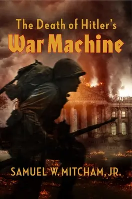 Smrt Hitlerovy válečné mašinérie: Konečná zkáza wehrmachtu - The Death of Hitler's War Machine: The Final Destruction of the Wehrmacht