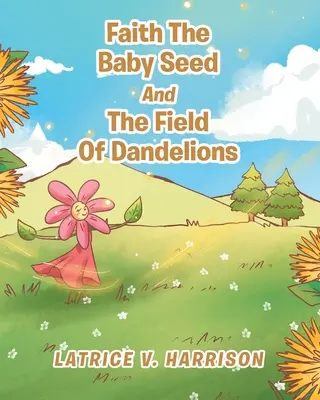Faith The Baby Seed And The Field of Dandelions (Víra, dětské semínko a pole pampelišek) - Faith The Baby Seed And The Field Of Dandelions
