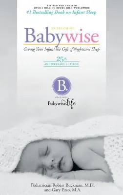 On Becoming Babywise: Dejte svému dítěti dar nočního spánku. - On Becoming Babywise: Giving Your Infant the Gift of Nighttime Sleep