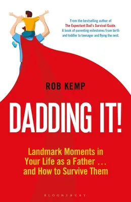 Dadding It! a jak je přežít. - Dadding It!: Landmark Moments in Your Life as a Father... and How to Survive Them