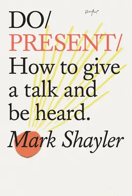 Do Present: Jak přednášet a být slyšet - Do Present: How to Give a Talk and Be Heard