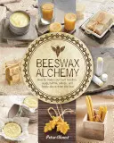 Alchymie včelího vosku: Jak si vyrobit vlastní mýdlo, svíčky, balzámy, krémy a soli z úlu - Beeswax Alchemy: How to Make Your Own Soap, Candles, Balms, Creams, and Salves from the Hive