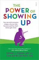 Síla ukázat se - jak rodičovská přítomnost utváří to, kým se naše děti stanou, a jak je jejich mozek nastaven - Power of Showing Up - how parental presence shapes who our kids become and how their brains get wired