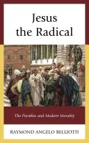 Ježíš radikál: Podobenství a moderní morálka - Jesus the Radical: The Parables and Modern Morality