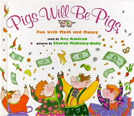 Prasata budou prasaty: Hrátky s matematikou: Zábava s matematikou a penězi - Pigs Will Be Pigs: Fun with Math and Money