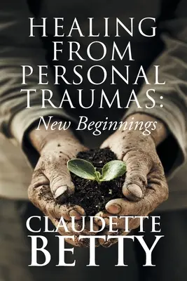 Uzdravení z osobních traumat: Nové začátky - Healing from Personal Traumas: New Beginnings