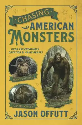 Honba za americkými monstry: Přes 250 příšer, kryptoidů a chlupatých bestií. - Chasing American Monsters: Over 250 Creatures, Cryptids & Hairy Beasts