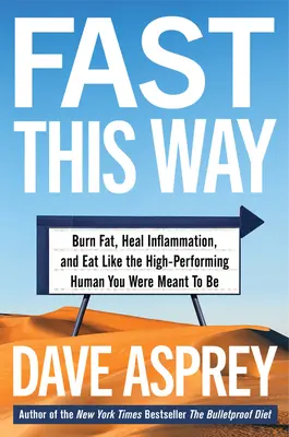 Fast This Way: Spalujte tuky, vyléčte záněty a jezte jako vysoce výkonný člověk, kterým jste měli být - Fast This Way: Burn Fat, Heal Inflammation, and Eat Like the High-Performing Human You Were Meant to Be