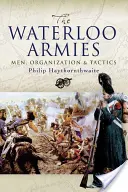 Armády u Waterloo: Muži, organizace a taktika - Waterloo Armies: Men, Organization and Tactics