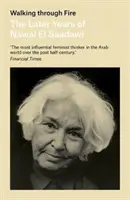 Procházka ohněm: pozdější léta Nawal El Saadawi, jejími vlastními slovy - Walking Through Fire: The Later Years of Nawal El Saadawi, in Her Own Words
