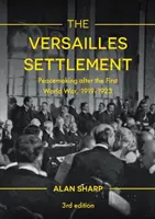 Versailleské urovnání: Uspořádání míru po první světové válce, 1919-1923 - The Versailles Settlement: Peacemaking after the First World War, 1919-1923