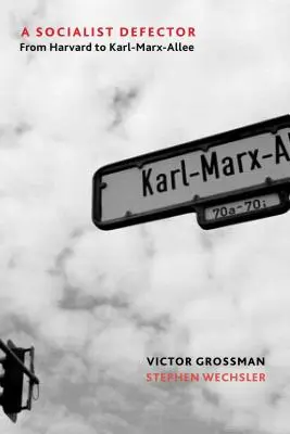 Socialistický zběh: Z Harvardu na Karl-Marx-Allee - A Socialist Defector: From Harvard to Karl-Marx-Allee