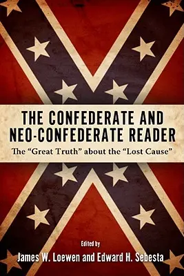 Konfederační a neokonfederační čítanka: Velká pravda o ztracené věci - Confederate and Neo-Confederate Reader: The Great Truth about the Lost Cause