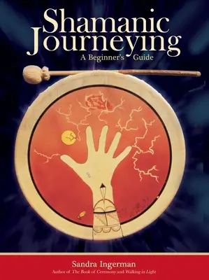 Šamanské cestování: Průvodce pro začátečníky - Shamanic Journeying: A Beginner's Guide
