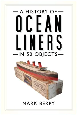 Dějiny zaoceánských lodí v 50 předmětech - A History of Ocean Liners in 50 Objects