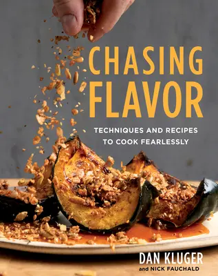 Honba za chutí: Techniky a recepty, jak vařit beze strachu - Chasing Flavor: Techniques and Recipes to Cook Fearlessly