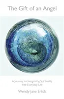 Andělský dar: Cesta k integraci spirituality do každodenního života. - The Gift of an Angel: A Journey to Integrating Spirituality Into Everyday Life