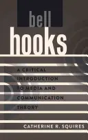 bell hooks; Kritický úvod do teorie médií a komunikace - bell hooks; A Critical Introduction to Media and Communication Theory