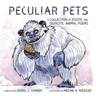 Zvláštní domácí zvířata: Sbírka básní o exotických a kuriózních zvířatech - Peculiar Pets: A Collection of Exotic and Quixotic Animal Poems