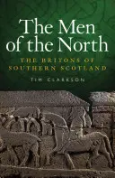 Muži severu: Britové z jižního Skotska - The Men of the North: The Britons of Southern Scotland