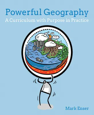 Mocný zeměpis: Kurikulum s cílem v praxi - Powerful Geography: A Curriculum with Purpose in Practice
