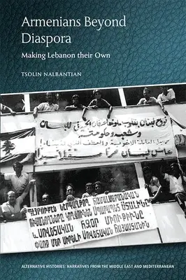 Arméni za hranicemi diaspory: Jak si vytvořit vlastní Libanon - Armenians Beyond Diaspora: Making Lebanon Their Own