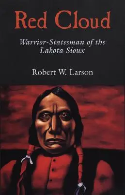 Rudý oblak: Válečník a státník Lakotských Siouxů - Red Cloud: Warrior-Statesman of the Lakota Sioux