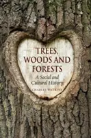 Stromy, lesy a pralesy: Sociální a kulturní dějiny - Trees, Woods and Forests: A Social and Cultural History