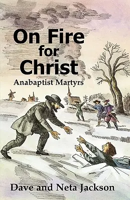 Hořící pro Krista: Příběhy anabaptistických mučedníků: Vydržte v Kristu: Příběhy anabaptistických mučedníků - On Fire for Christ: Stories of Anabaptist Martyrs