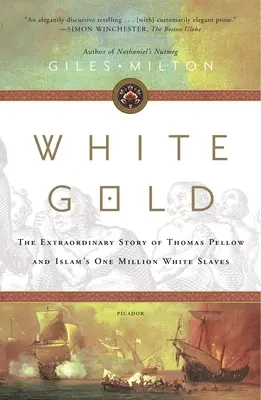 Bílé zlato: Zlaté zlato: Neobyčejný příběh Thomase Pellowa a milionu bílých otroků islámu - White Gold: The Extraordinary Story of Thomas Pellow and Islam's One Million White Slaves