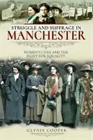 Boj a volební právo v Manchesteru: Ženský život a boj za rovnoprávnost - Struggle and Suffrage in Manchester: Women's Lives and the Fight for Equality