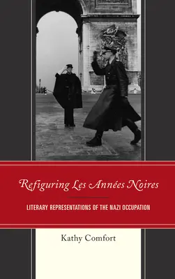 Refiguring Les Annes Noires: Literární zobrazení nacistické okupace - Refiguring Les Annes Noires: Literary Representations of the Nazi Occupation