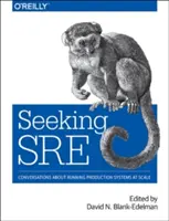 Hledá se Sre: Rozhovory o provozování výrobních systémů v měřítku 1:1. - Seeking Sre: Conversations about Running Production Systems at Scale
