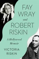 Fay Wrayová a Robert Riskin: A Hollywood Memoir: A Hollywood Memoir - Fay Wray and Robert Riskin: A Hollywood Memoir