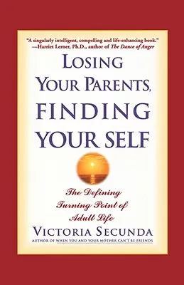 Ztráta rodičů, nalezení sebe sama: určující zlom v dospělém životě - Losing Your Parents, Finding Your Self: The Defining Turning Point of Adult Life