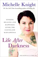 Život po temnotě: Hledání uzdravení a štěstí po únosu v Clevelandu - Life After Darkness: Finding Healing and Happiness After the Cleveland Kidnappings