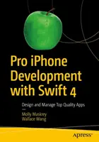 Profesionální vývoj pro iPhone se Swiftem 4 - Navrhujte a spravujte aplikace špičkové kvality - Pro iPhone Development with Swift 4 - Design and Manage Top Quality Apps