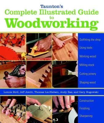 Tauntonův kompletní ilustrovaný průvodce truhlářstvím: Dokončování/ostření/používání dřevoobráběcích nástrojů - Taunton's Complete Illustrated Guide to Woodworking: Finishing/Sharpening/Using Woodworking Tools