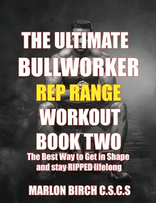 Ultimátní trénink s rozsahem silových opakování Kniha druhá - The Ultimate Bullworker Power Rep Range Workouts Book Two