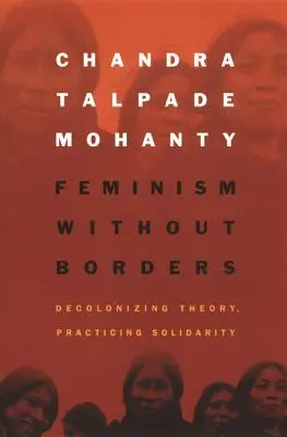 Feminismus bez hranic: Dekolonizační teorie, praktická solidarita - Feminism without Borders: Decolonizing Theory, Practicing Solidarity
