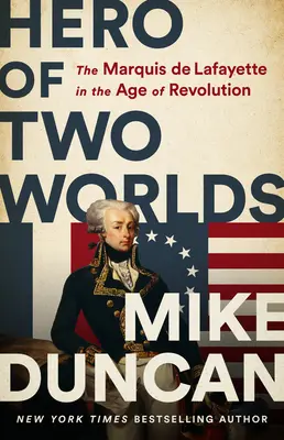 Hrdina dvou světů: Markýz de Lafayette ve věku revoluce - Hero of Two Worlds: The Marquis de Lafayette in the Age of Revolution