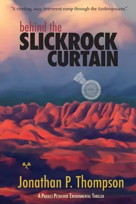 Za oponou Slickrocku: Projekt Petrichor: environmentální thriller - Behind the Slickrock Curtain: A Project Petrichor Environmental Thriller