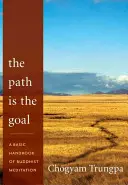 Cesta je cíl: Základní příručka buddhistické meditace - The Path Is the Goal: A Basic Handbook of Buddhist Meditation
