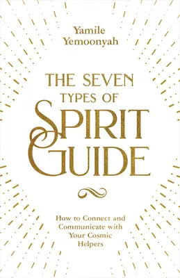 Sedm typů duchovních průvodců: Jak se spojit a komunikovat se svými vesmírnými pomocníky? - The Seven Types of Spirit Guide: How to Connect and Communicate with Your Cosmic Helpers