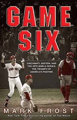 Šestá hra: Cincinnati, Boston a Světová série 1975: Triumf americké zábavy - Game Six: Cincinnati, Boston, and the 1975 World Series: The Triumph of America's Pastime