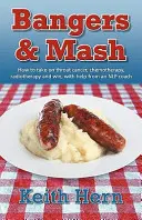 Bangers and MASH - Jak se s pomocí trenéra nlp postavit rakovině hrdla, chemoterapii, radioterapii a zvítězit? - Bangers and MASH - How to Take on Throat Cancer, Chemotherapy, Radiotherapy and Win, with Help from an Nlp Coach