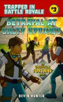 Zrada u Slaných pramenů: Neoficiální román pro fanoušky hry Fortnite - Betrayal at Salty Springs: An Unofficial Novel for Fortnite Fans