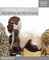 Praktický průvodce výrobou a úpravou paruk - A Practical Guide to Wig Making and Wig Dressing