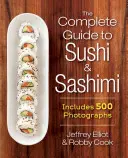 Kompletní průvodce suši a sašimi: obsahuje 625 fotografií krok za krokem - The Complete Guide to Sushi and Sashimi: Includes 625 Step-By-Step Photographs