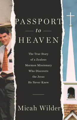 Pas do nebe: Pravdivý příběh horlivého mormonského misionáře, který objevil Ježíše, jehož nikdy nepoznal. - Passport to Heaven: The True Story of a Zealous Mormon Missionary Who Discovers the Jesus He Never Knew